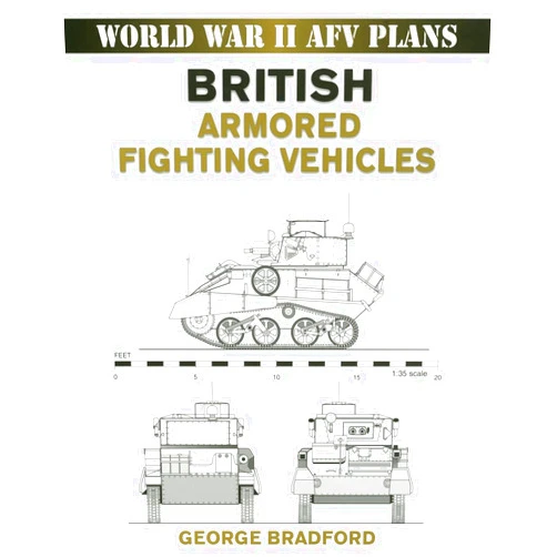 George Bradford British Armored Fighting Vehicles (World War II AFV Plans)