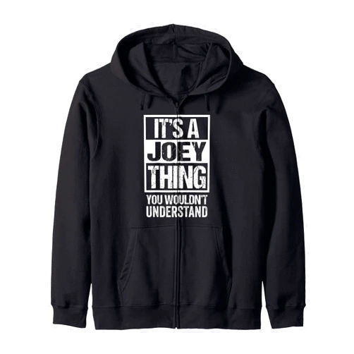 Funny Forename Gift Ideas for My Friend Joey It's A Joey Thing You Wouldn't Understand Zip Hoodie