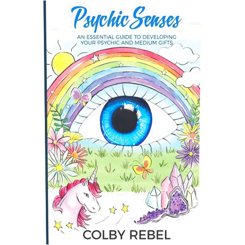Colby Rebel Psychic Senses: An Essential Guide To Developing Your Psychic And Medium Gifts