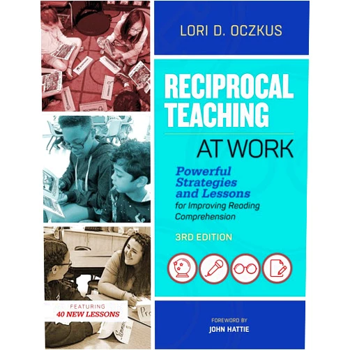 Lori D. Oczkus,John Hattie Reciprocal Teaching at Work: Powerful Strategies and Lessons for Improving Reading Comprehension