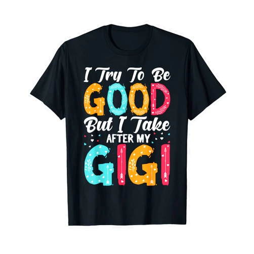 Gigi Gift Co. I Try To Be Good But I Take After My Gigi For Kids T-Shirt