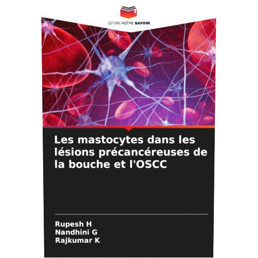 Rupesh H,Nandhini G,Rajkumar K Les mastocytes dans les lésions précancéreuses de la bouche et l'OSCC (French Edition)
