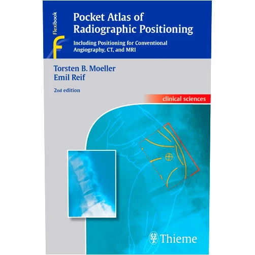 Torsten Bert Moeller,Emil Reif Pocket Atlas of Radiographic Positioning: Including Positioning for Conventional Angiography, CT, and MRI