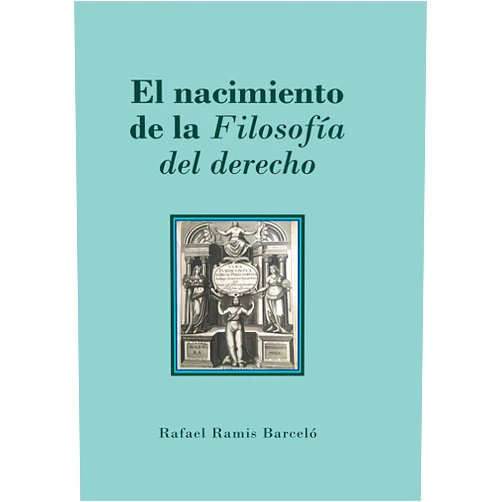 Rafael Ramis Barceló El nacimiento de la Filosofía del derecho: De la Philosophia iuris a la Rechtsphilosophie