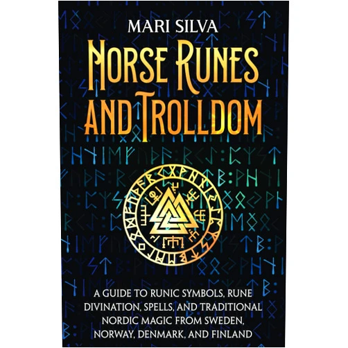 By Mari Silva (Author) Norse Runes and Trolldom: A Guide to Runic Symbols, Rune Divination, Spells, and Traditional Nordic Magic from Sweden, Norway, Denmark, and Finland (Pagan Beliefs)