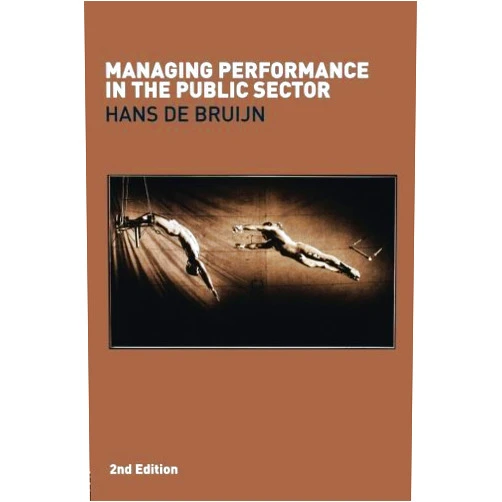 By unknown author (Author) Managing Performance in the Public Sector by Hans de Bruijn (2007-01-07)