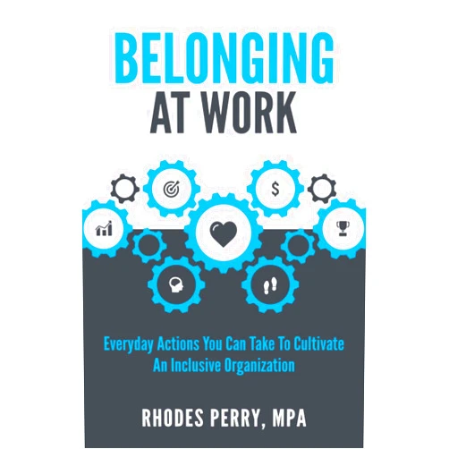 Rhodes Perry MPA Belonging At Work: Everyday Actions You Can Take to Cultivate an Inclusive Organization
