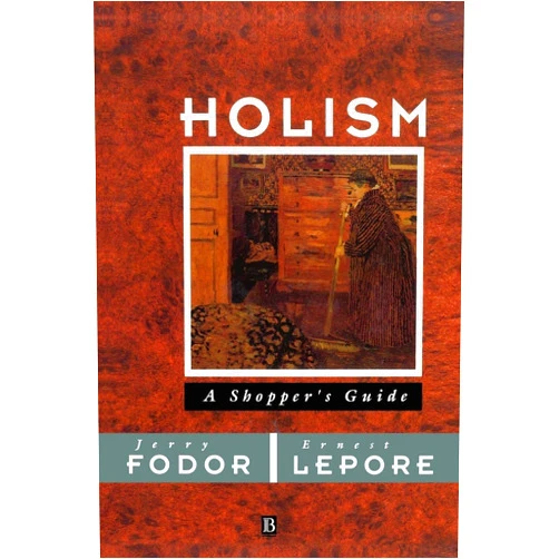 By Jerry Fodor (Author), Ernest Lepore (Author) Holism: A Shopper's Guide