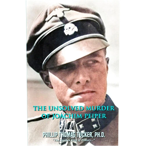 Phillip Thomas Tucker The Unsolved Murder of Joachim Peiper