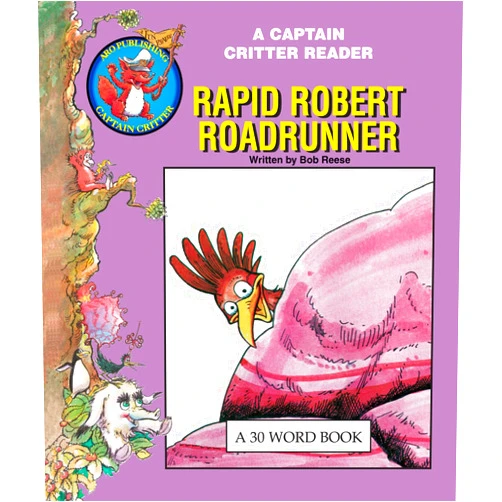 Bob Reese Rapid Robert Roadrunner: A 30 Word Book (A Captain Critter Reader; Critters of the Desert)