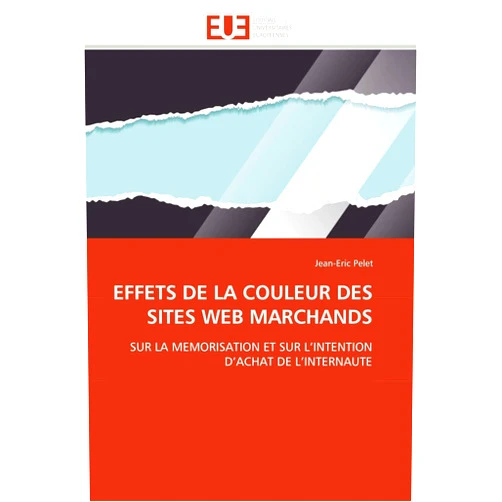 Jean-Eric Pelet EFFETS DE LA COULEUR DES SITES WEB MARCHANDS: SUR LA MEMORISATION ET SUR L’INTENTION D’ACHAT DE L’INTERNAUTE (French Edition)