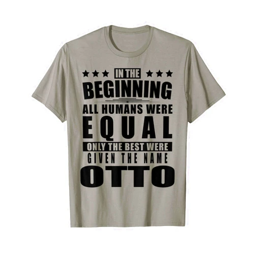Surname First Name Saying Only The Best Fun Quote Name Otto First Name Gifts - Funny Personalized Gift T-Shirt