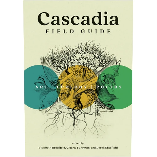 By CMarie Fuhrman (Editor), Elizabeth Bradfield (Editor), Derek Sheffield (Editor) & 0 more Cascadia Field Guide: Art, Ecology, Poetry