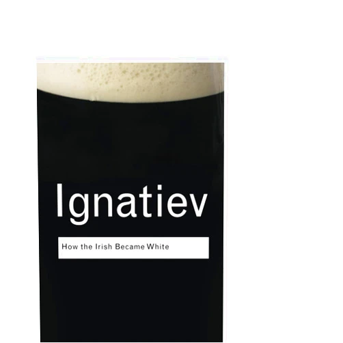 By Noel Ignatiev (Author) How the Irish Became White (Routledge Classics)