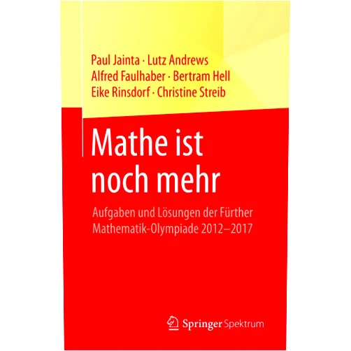 German Edition by Paul Jainta (Author), Lutz Andrews (Author), Alfred Faulhaber (Author), Bertram Hell (Author), Eike Rinsdorf (Author), Christine Streib (Author) & 2 more Mathe ist noch mehr: Aufgaben und Lösungen der Fürther Mathematik-Olympiade 2012–2017 (German Edition)