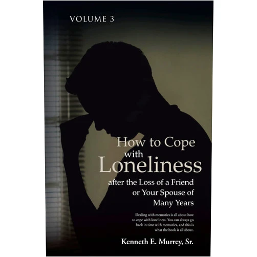 By Kenneth Murrey Sr (Author) How to Cope with Loneliness after the Loss of a Friend or Your Spouse of Many Years: Volume 3