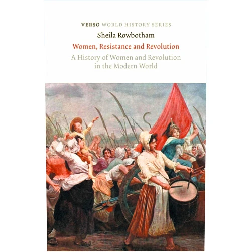 By Sheila Rowbotham (Author) Women, Resistance and Revolution: A History of Women and Revolution in the Modern World (World History Series)