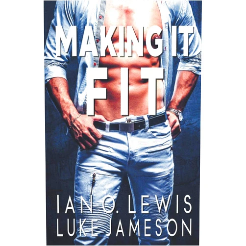 Ian O. Lewis,Luke Jameson Making It Fit (The Making It Series)
