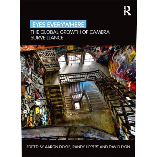 By Aaron Doyle (Editor), Randy Lippert (Editor), David Lyon (Editor) & 0 more Format: Kindle Edition Eyes Everywhere: The Global Growth of Camera Surveillance