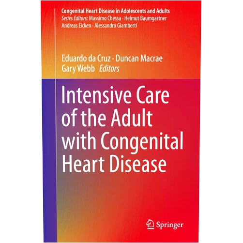 Eduardo da Cruz,Duncan Macrae,Gary Webb Intensive Care of the Adult with Congenital Heart Disease (Congenital Heart Disease in Adolescents and Adults)