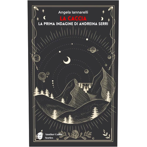 Angela Iannarelli,Anna Giada Altomare,Nello Poli,Mariangela Milone,Marta Annecchiarico LA CACCIA: La prima indagine di Andreina Serri (Italian Edition)