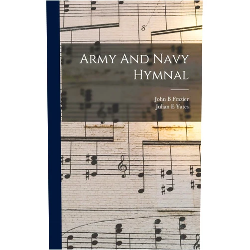 Yates Julian E,Frazier John B Army And Navy Hymnal