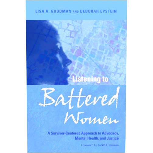 By Lisa A. Goodman (Author), Deborah Epstein (Author) Format: Kindle Edition Listening to Battered Women: A Survivor-Centered Approach to Advocacy, Mental Health, and Justice (Psychology of Women)