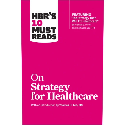 By Harvard Business Review (Author), Michael E. Porter (Author), James C. Collins (Author), W. Chan Kim (Author), Renée Mauborgne (Author) & 1 more HBR's 10 Must Reads on Strategy for Healthcare (featuring articles by Michael E. Porter and Thomas H. Lee, MD)