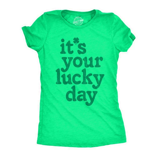 Crazy Dog T-Shirts Womens Funny T Shirts Its Your Lucky Day St Patricks Day Graphic Tee for Ladies