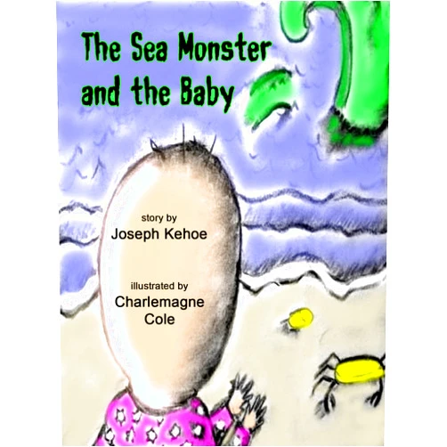 Joseph Kehoe,Charlemagne Cole The Sea Monster and the Baby