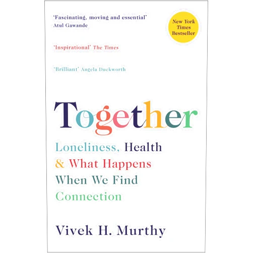 Vivek H Murthy Together: Loneliness, Health and What Happens When We Find Connection