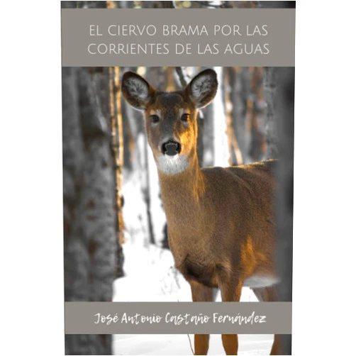 Spanish Edition by JOSE ANTONIO CASTAÑO FERNANDEZ (Author) EL CIERVO BRAMA POR LAS CORRIENTES DE LAS AGUAS (Spanish Edition)