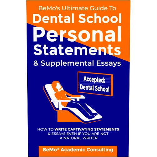 BeMo Academic Consulting Inc.,Behrouz Moemeni BeMo's Ultimate Guide to Dental School Personal Statements & Supplemental Essays: How to Write Captivating Statements and Essays Even If You Are Not a Natural Writer