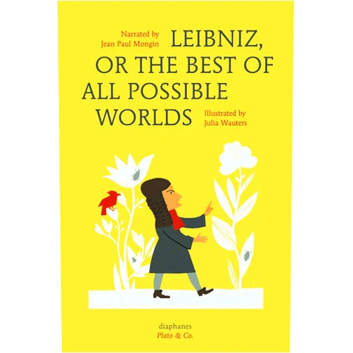 By Julia Wauters (Illustrator), Jordan Lee Schnee (Translator), Jean Paul Mongin (Contributor) & 0 more Leibniz, or The Best of All Possible Worlds (Plato & Co.)