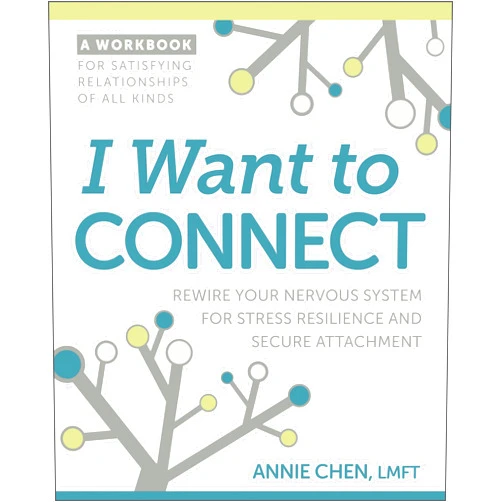 Annie Chen LMFT I Want to Connect: Rewire Your Nervous System for Stress Resilience and Secure Attachment