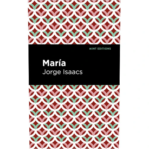 By Jorge Issacs (Author), Mint Editions (Contributor) María (Mint Editions (Tragedies and Dramatic Stories))