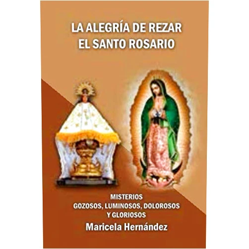Maricela Hernandez,Rogelio Trujillo La alegria de rezar el Santo Rosario: Misterios Gozosos, Luminosos, Dolorosos y Gloriosos (Spanish Edition)
