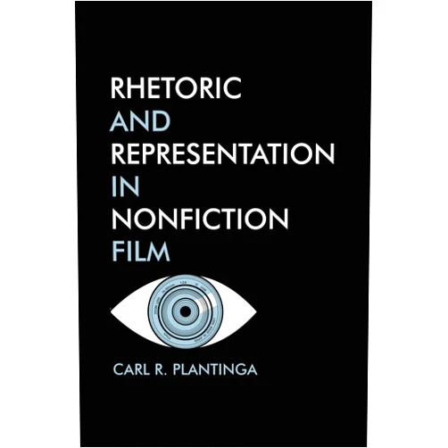 Professor of Film and Media Carl Plantinga Rhetoric and Representation in Nonfiction film