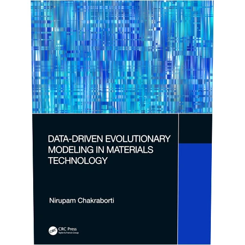 Nirupam Chakraborti Data-Driven Evolutionary Modeling in Materials Technology