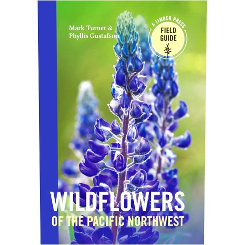 Mark Turner,Phyllis Gustafson Wildflowers of the Pacific Northwest (A Timber Press Field Guide)