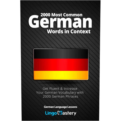 By Lingo Mastery (Author) 2000 Most Common German Words in Context: Get Fluent & Increase Your German Vocabulary with 2000 German Phrases (German Language Lessons)