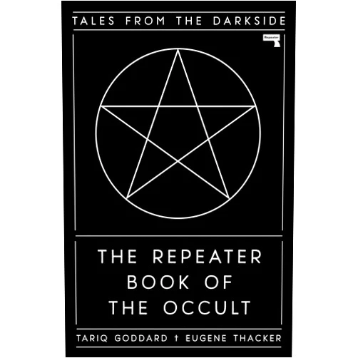 By Tariq Goddard (Editor), Eugene Thacker (Editor) The Repeater Book of the Occult: Tales from the Darkside