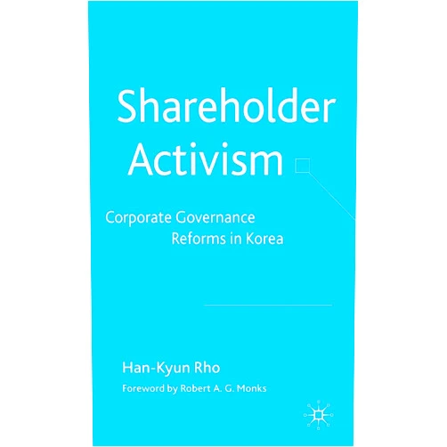 H. Rho Shareholder Activism: Corporate Governance and Reforms in Korea