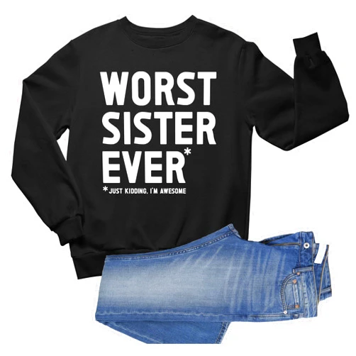 Go All Out Worst Sister Ever Just Kidding I'm Awesome Funny Mens Sweatshirt Crewneck