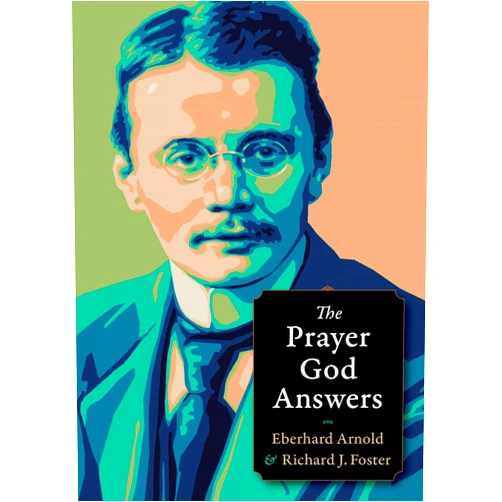 Eberhard Arnold,Richard J. Foster The Prayer God Answers (Plough Spiritual Guides: Backpack Classics)