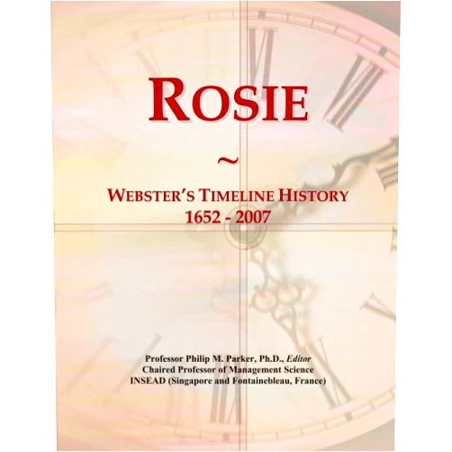 Philip M. Parker Rosie: Webster's Timeline History, 1652 - 2007