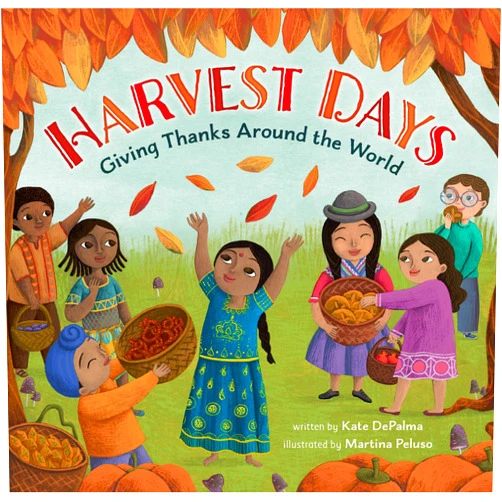 By Kate DePalma (Author), Martina Peluso (Illustrator) Harvest Days: Giving Thanks Around the World (World of Celebrations)