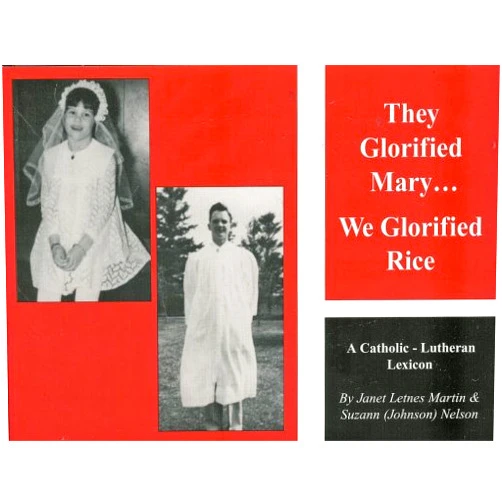 Janet Letnes Martin,Suzann Nelson They Glorified Mary...We Glorified Rice: A Catholic-Lutheran Lexicon