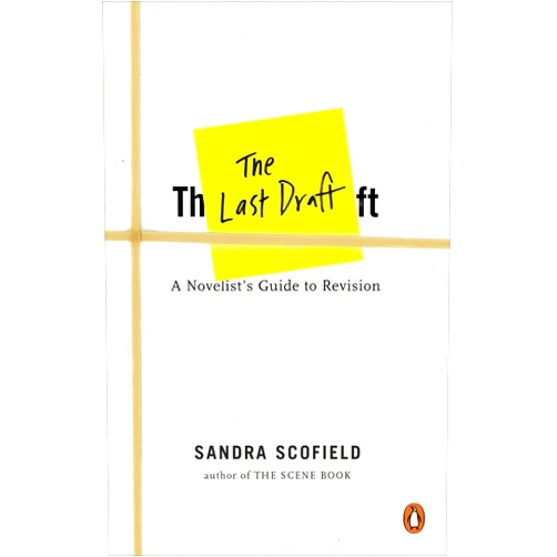 By Sandra Scofield (Author) The Last Draft: A Novelist's Guide to Revision