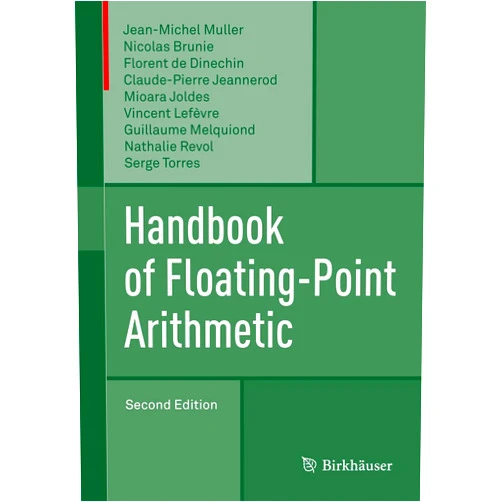 By Jean-Michel Muller (Author), Nicolas Brunie (Author), Florent de Dinechin (Author), Claude-Pierre Jeannerod (Author), Mioara Joldes (Author), Vincent Lefèvre (Author), Guillaume Melquiond (Author), Nathalie Revol (Author), Serge Torres (Author) & 6 more Handbook of Floating-Point Arithmetic